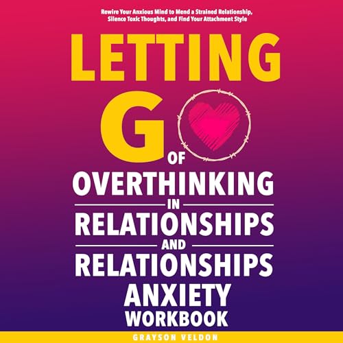 Letting Go of Overthinking in Relationships and Relationships Anxiety Workbook