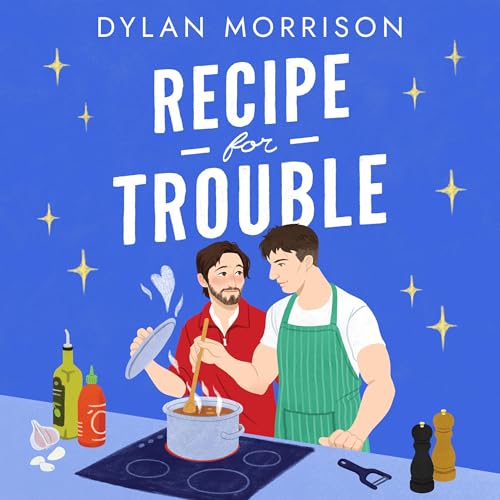 Recipe for Trouble by Dylan Morrison