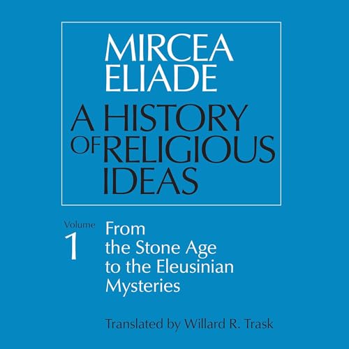 A History of Religious Ideas Volume 1 by Mircea Eliade