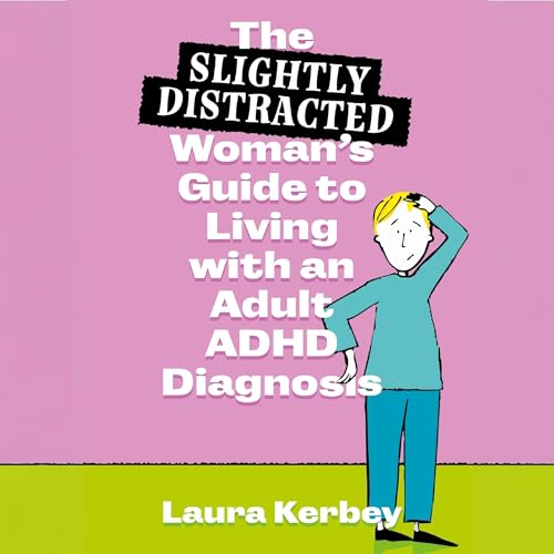 The (Slightly Distracted) Woman’s Guide to Living with an Adult ADHD Diagnosis