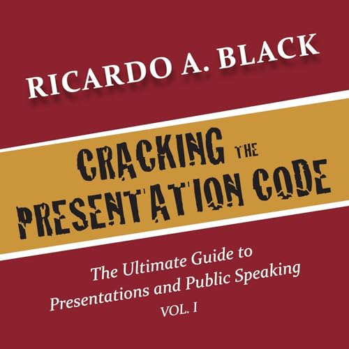 Cracking The Presentation Code by Ricardo A. Black