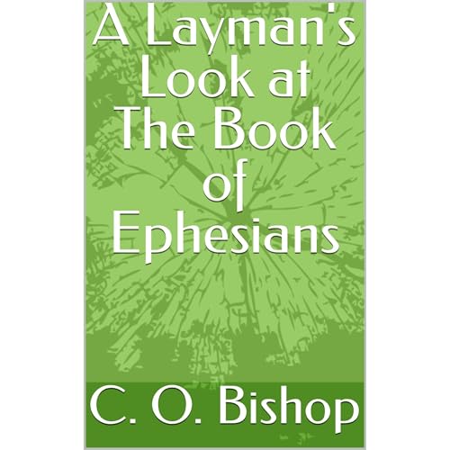 A Layman's Look at The Book of Ephesians by C. O. Bishop