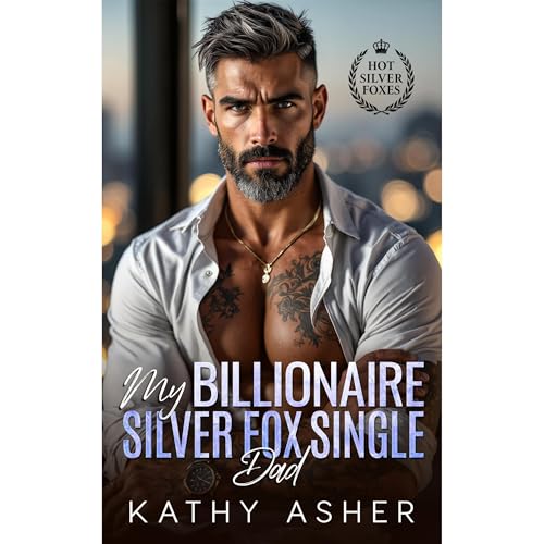 My Billionaire Silver Fox Single Dad by Kathy Asher