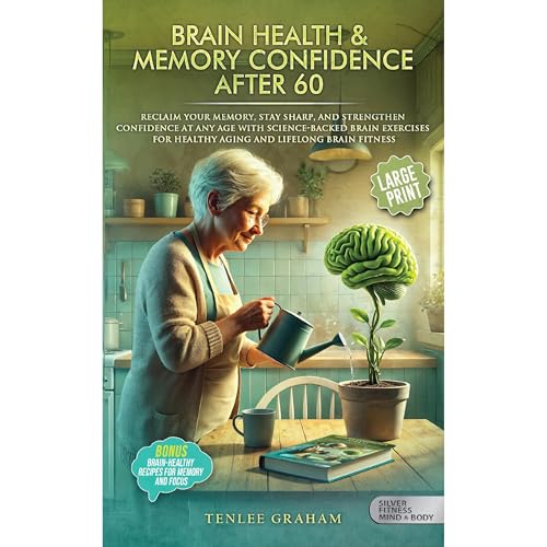 BRAIN HEALTH & MEMORY CONFIDENCE AFTER 60 by Tenlee Graham