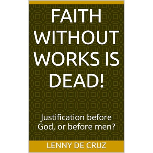 Faith without works is dead! by Lenny de Cruz