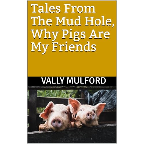 Tales From The Mud Hole, Why Pigs Are My Friends by Vally Mulford