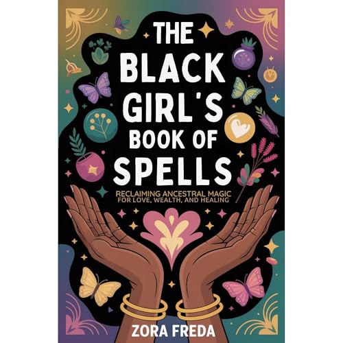 The Black Girl’s Book of Spells by Zora Freda