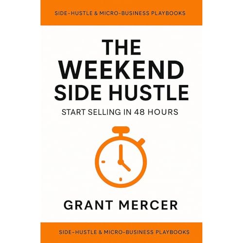 The Weekend Side Hustle by Grant Mercer