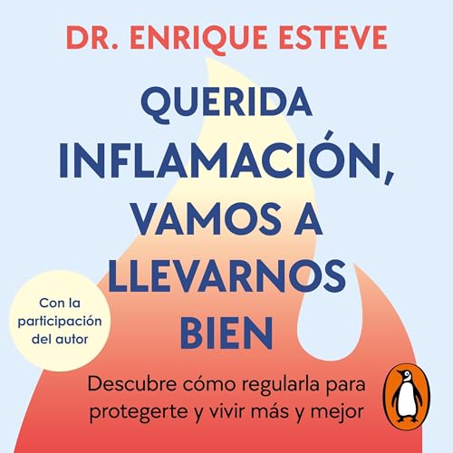 Querida inflamación, vamos a llevarnos bien by Dr. Enrique Esteve