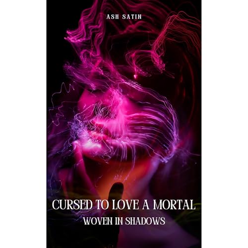Cursed To Love A Mortal by Ash Satin