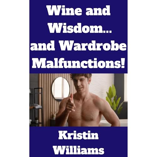 Wine and Wisdom…and Wardrobe Malfunctions!
