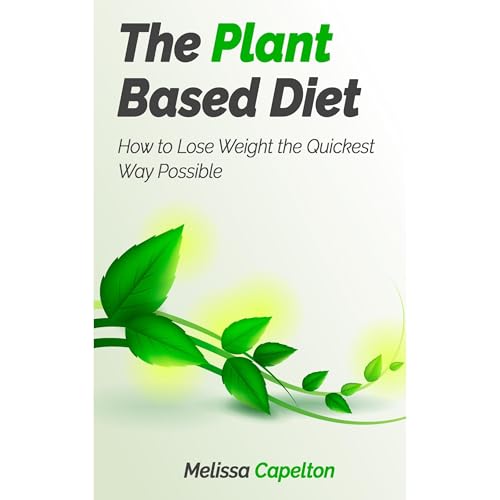 The Plant Based Diet by Melissa Capelton