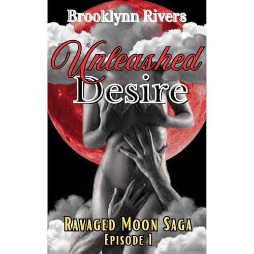 Unleashed Desire Episode 1 (A Viking Series: Ravaged Moon Saga)
