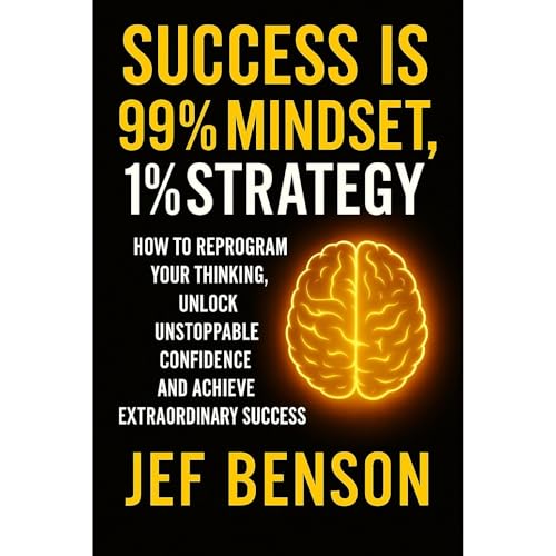 SUCCESS IS 99% MINDSET, 1% STRATEGY