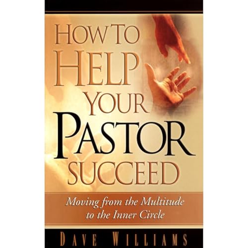 How to Help Your Pastor Succeed: Moving from the Multitude to the Inner Circle