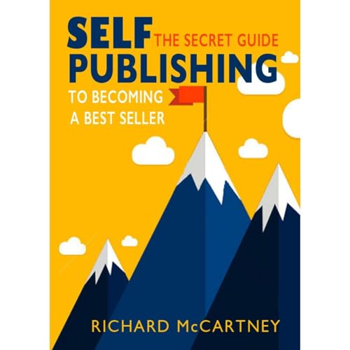 Self-Publishing: The Secret Guide To Becoming A Best Seller