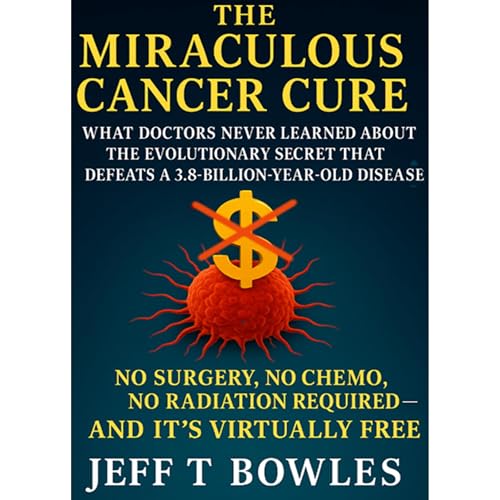 The Miraculous Cancer Cure: What Doctors Never Learned About the Evolutionary Secret That Defeats a 3.8-Billion-Year-Old Disease— No Surgery, No Chemo, No Radiation Required- And It’s Virtually Free
