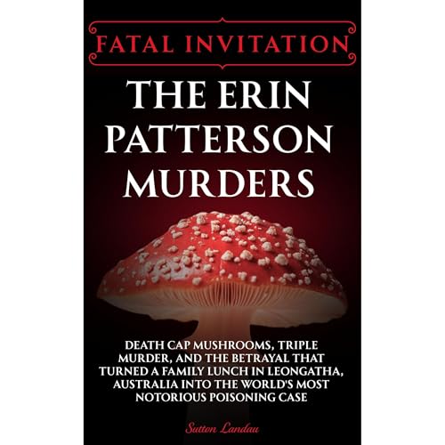 Fatal Invitation: The Erin Patterson Murders by Sutton Landau