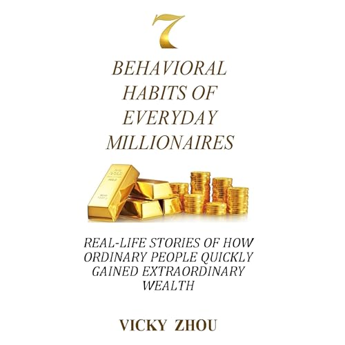 7 Behavioral Habits of Everyday Millionaires by Vicky Zhou
