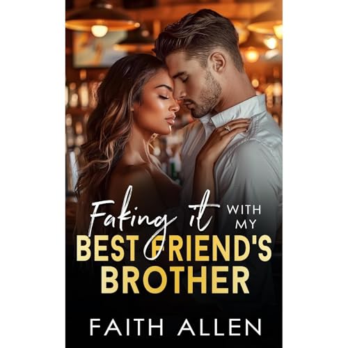 Faking It with My Best Friend’s Brother
