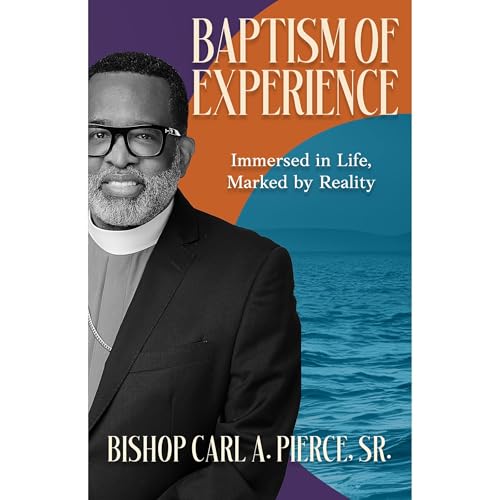 BAPTISM OF EXPERIENCE by Bishop Carl Pierce