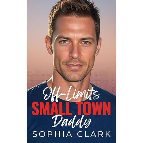 Off-Limits Small Town Daddy by Sophia Clark