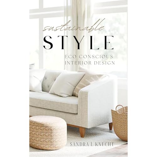 Sustainable Style Eco Conscious Interior Design by Sandra Knecht