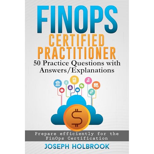 FinOps Certified Practitioner - 50 Practice Questions with Answers/Explanations