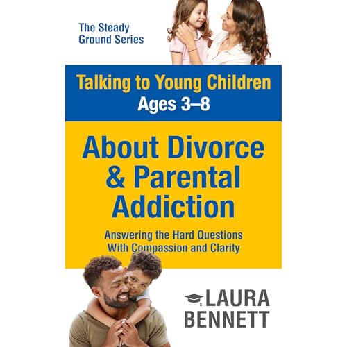 Talking to Young Children Ages 3–8 About Divorce and Parental Addiction