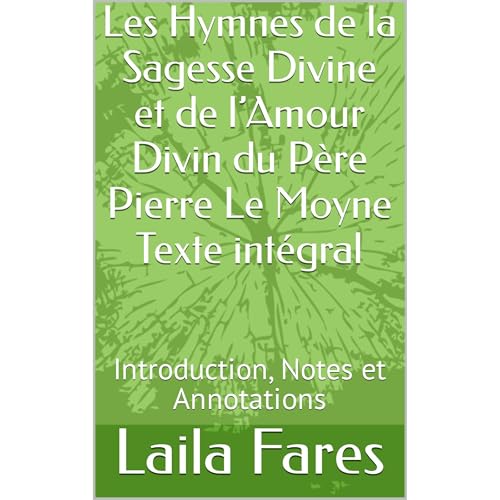 Les Hymnes de la Sagesse Divine et de l’Amour Divin du Père Pierre Le Moyne Texte intégral