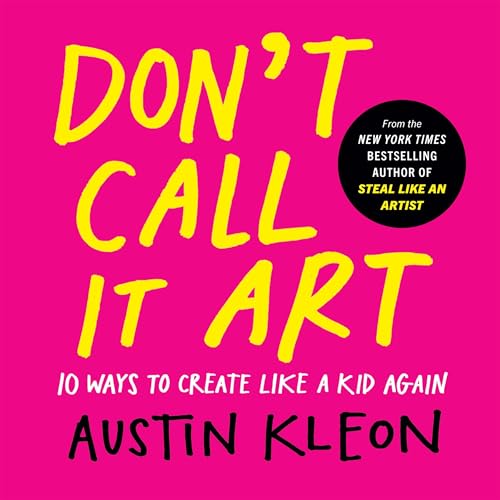 Don't Call It Art by Austin Kleon