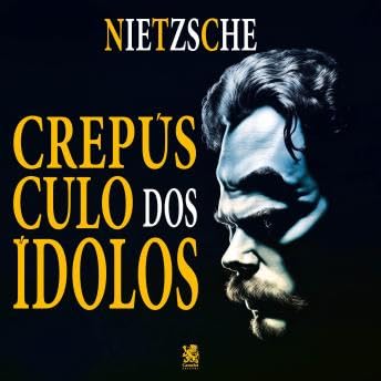 Crepúsculo dos Ídolos - Friedrich Wilhelm Nietzsche