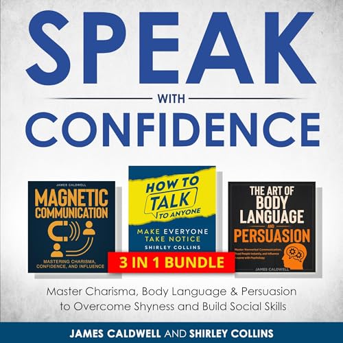 Speak with Confidence Master Charisma, Body Language & Persuasion to Overcome Shyness and Build Social Skills