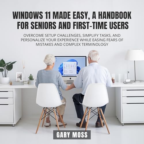 Windows 11 Made Easy: A Handbook for Seniors and First-Time Users by Gary Moss