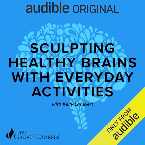 Sculpting Healthy Brains with Everyday Activities by Kelly Lambert