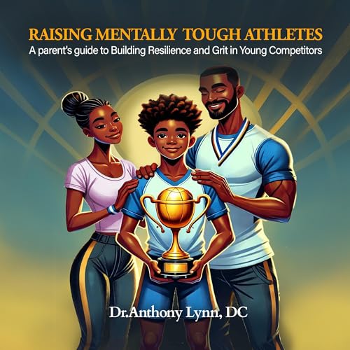 Raising Mentally Tough Athletes by Dr. Anthony Lynn