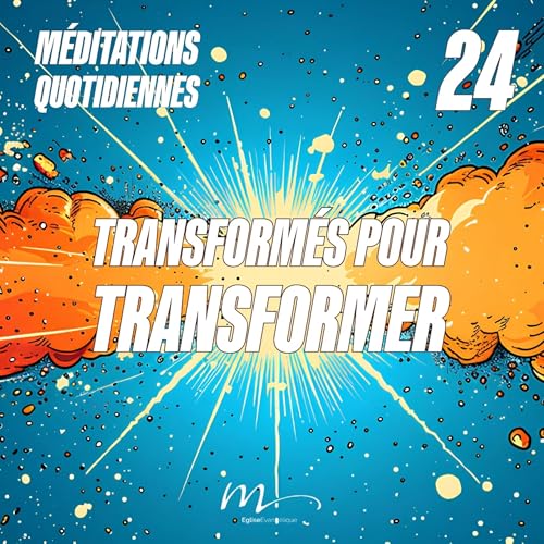 Transformés pour transformer - Et Ici Tout Commence Méditation 24 - Romains 12.1-2 & Matthieu 5.14-16 - Jérémie Chamard - Eglise M by Unknown
