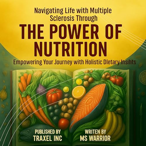Navigating Life with Multiple Sclerosis Through the Power of Nutrition