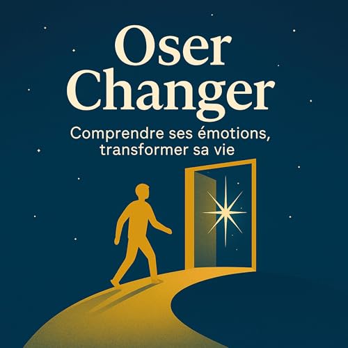 Oser Changer - Comprendre ses émotions, transformer sa vie by Marc Vachon M.ps. - OSERChanger.com