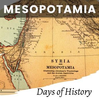 Mesopotamia: A Comprehensive History, From Ancient Empires to World Powers - Days Of History by Unknown