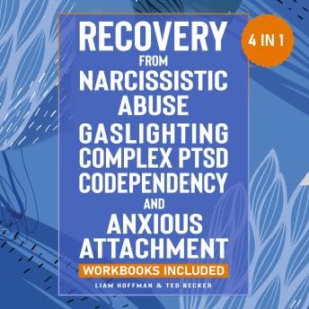 Recovery from Narcissistic Abuse, Gaslighting, Complex PTSD, Codependency and Anxious Attachment - 4 in 1: Workbooks Included - Guide to Overcome Trauma Bonding & Overthinking in Relationships - Liam Hoffman by Unknown