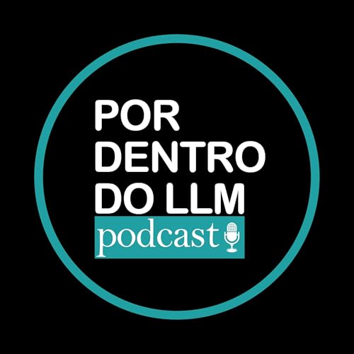 POR DENTRO DO LLM - PODCAST by PODCAST POR DENTRO DO LLM