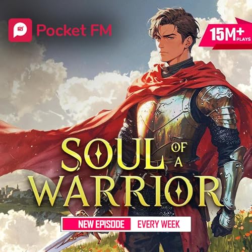 Soul of a Warrior by Pocket FM - Fantasy, LitRPG, Magic, Revenge, Underdog, Academy