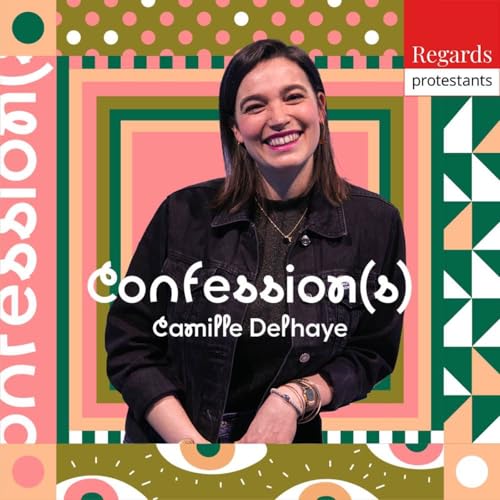Confessions, avec Camille Delhaye - Pop culture, foi et spiritualité - Regards protestants podcast