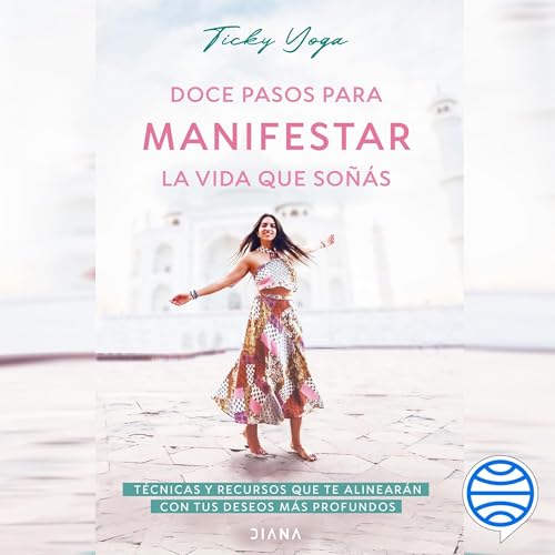 Doce pasos para manifestar la vida que soñás by Ticky Yoga