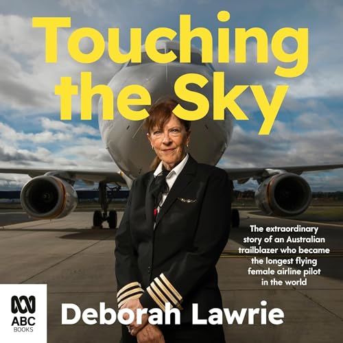 Touching the Sky: The extraordinary story of an Australian trailblazer who became the longest flying female airline pilot in the world by Deborah Lawrie