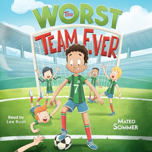 The Worst Team Ever: An Inspiring Soccer Chapter Book for Kids