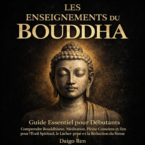 Les Enseignements du Bouddha: Guide Essentiel pour les Débutants