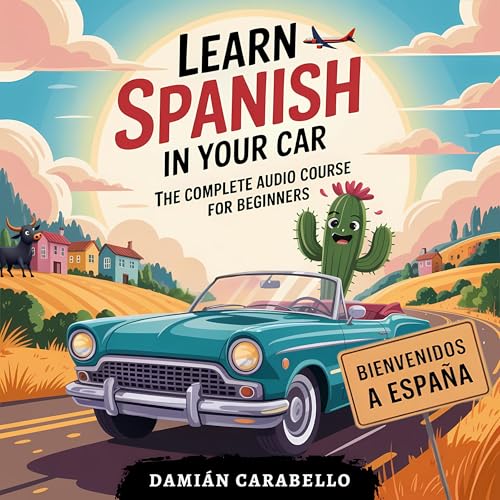 Learn Spanish in Your Car: The Complete Audio Course for Beginners