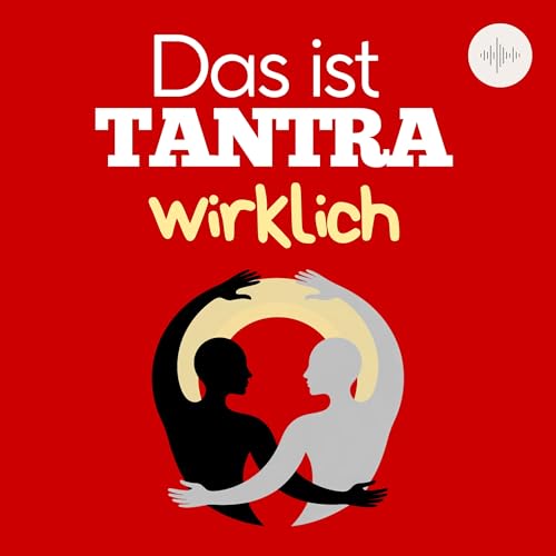 Was ist TANTRA (wirklich) - Podcast über Lebensfreude, Wachstum und Begegnung by VerbindungPur